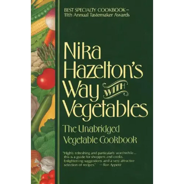 Nika Hazelton's Way with Vegetables: The Unabridged Vegetable Cookbook