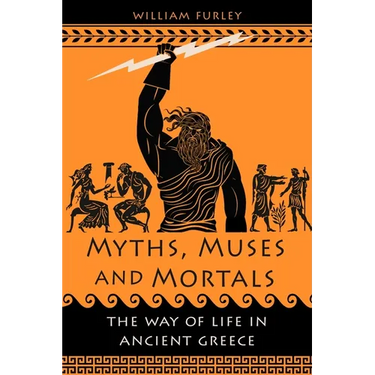 Myths, Muses and Mortals: The Way of Life in Ancient Greece