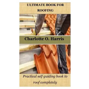 Ultimate Book for Roofing: Practical self guiding book to roof completely