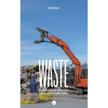 Waste: Capitalism and the Dissolution of the Human in Twentieth-Century Theater