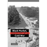 Black Market, Cold War: Everyday Life in Berlin, 1946-1949