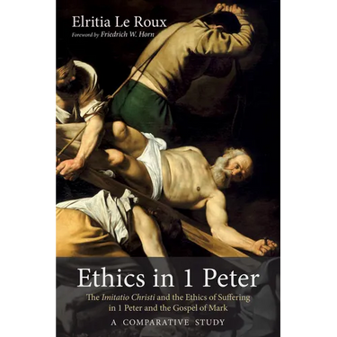 Ethics in 1 Peter: The Imitatio Christi and the Ethics of Suffering in 1 Peter and the Gospel of Mark-A Comparative Study