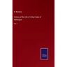 History of the Life of Arthur Duke of Wellington: Vol. I