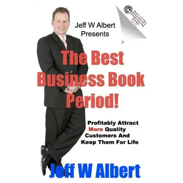 The Best Business Book Period!: Profitably Attract More Quality Customers And Keep Them For Life
