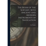 The Book of the Sextant, With Ancient and Modern Instruments of Navigation