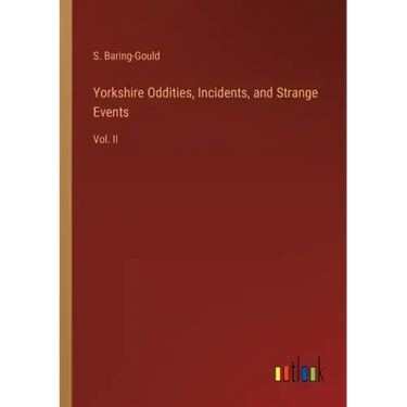 Yorkshire Oddities, Incidents, and Strange Events: Vol. II