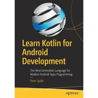 Learn Kotlin for Android Development: The Next Generation Language for Modern Android Apps Programming
