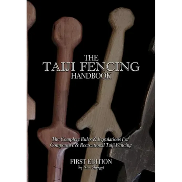 The Taiji Fencing Handbook: Rules & Regulations for Fencing with Tai Chi & Kung Fu Sword Styles