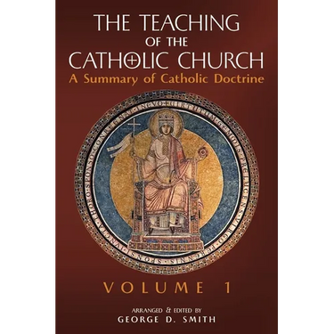 The Teaching of the Catholic Church: Volume 1: A Summary of Catholic Doctrine