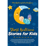 Short Bedtime Stories for Kids: A Collection of Meditation Tales to Help Children Falling Asleep Fast. Develop the Fantasy and Positive Thought of Tod
