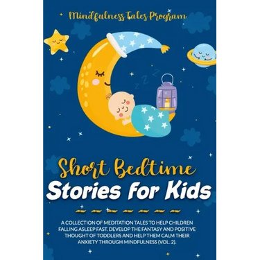 Short Bedtime Stories for Kids: A Collection of Meditation Tales to Help Children Falling Asleep Fast. Develop the Fantasy and Positive Thought of Tod