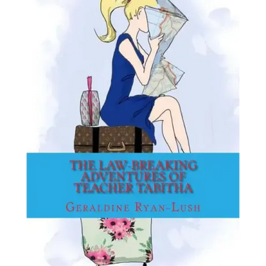 The Law-Breaking Adventures Of Teacher Tabitha