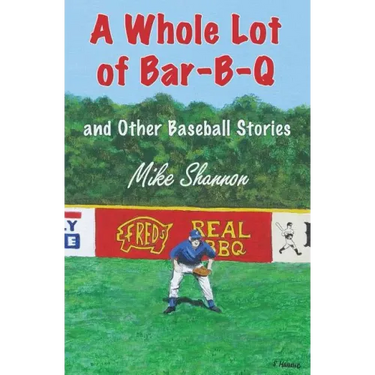 A Whole Lot of Bar-B-Q: and Other Baseball Stories