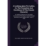 A Looking-glass For Ladies, Or, The Formation And Excellence Of The Female Character: An Address Delivered At The Eighth Anniversary Of The Mount Holy