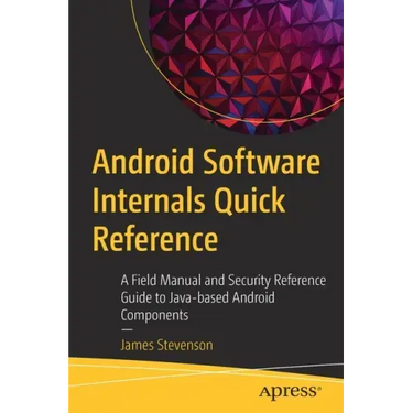 Android Software Internals Quick Reference: A Field Manual and Security Reference Guide to Java-Based Android Components