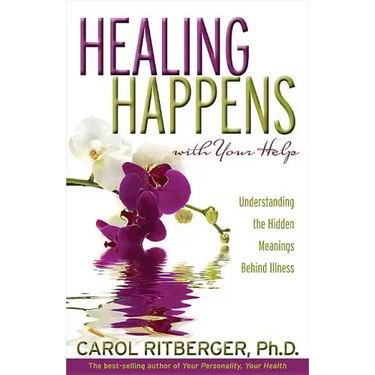 Healing Happens with Your Help: Understanding the Hidden Meanings Behind Illness
