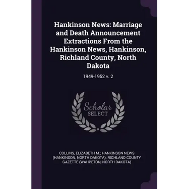Hankinson News: Marriage and Death Announcement Extractions From the Hankinson News, Hankinson, Richland County, North Dakota: 1949-1952 v. 2