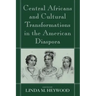 Central Africans and Cultural Transformations in the American Diaspora