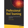 Professional Red Teaming: Conducting Successful Cybersecurity Engagements