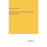 A History of the Church from The Earliest Ages to the Reformation