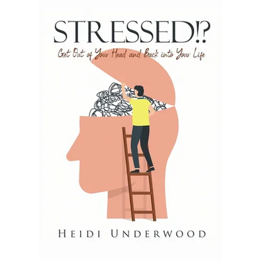 STRESSED!? Get Out of Your Head and Back into Your Life