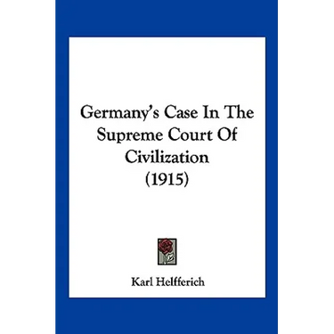Germany's Case In The Supreme Court Of Civilization (1915)