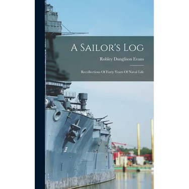 A Sailor's Log: Recollections Of Forty Years Of Naval Life