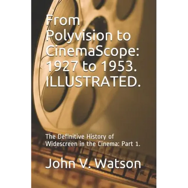 From Polyvision to CinemaScope: 1927 to 1953.: The Definitive History of Widescreen in the Cinema: Part 1.