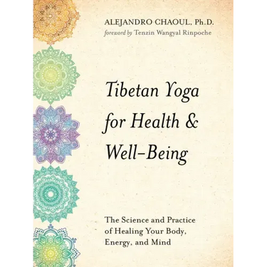 Tibetan Yoga for Health & Well-Being: The Science and Practice of Healing Your Body, Energy, and Mind