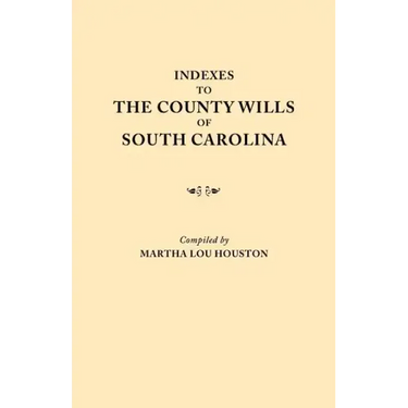 Indexes to the County Wills of South Carolina. This Volume Contains a Separate Index Compiled from the W.P.A. Copies of Each of the County Will Books,