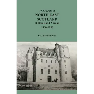 The People of North East Scotland at Home and Abroad, 1800-1850