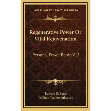 Regenerative Power or Vital Rejuvenation: Personal Power Books V12