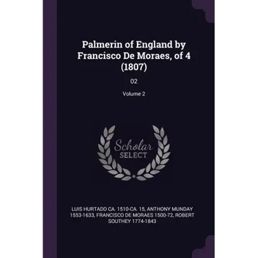 Palmerin of England by Francisco De Moraes, of 4 (1807): 02; Volume 2