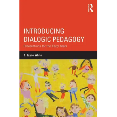 Introducing Dialogic Pedagogy: Provocations for the Early Years