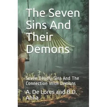 The Seven Sins And Their Demons: Seven Deadly Sins And The Connection With Demons