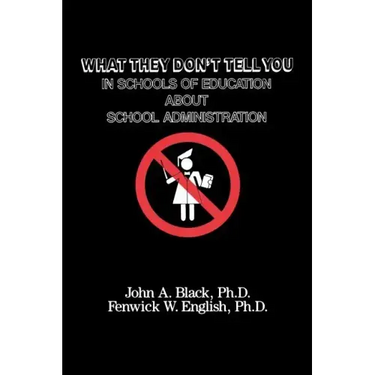 What They Don't Tell You in Schools of Education about School Administration