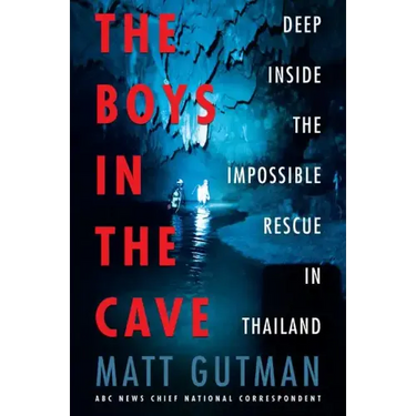 The Boys in the Cave: Deep Inside the Impossible Rescue in Thailand