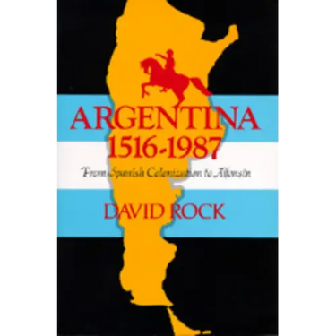 Argentina, 1516-1987: From Spanish Colonization to Alphonsín. (Updated)