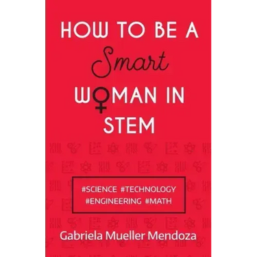 How to Be a Smart Woman in Stem: #Science #Technology #Engineering #Math