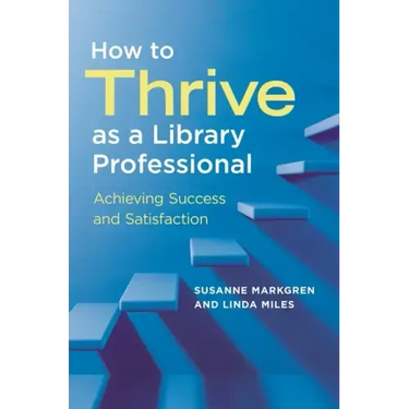 How to Thrive as a Library Professional: Achieving Success and Satisfaction