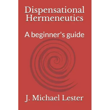 Dispensational Hermeneutics: a beginner's guide to bible interpretation
