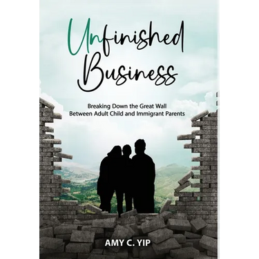 Unfinished Business: Breaking Down the Great Wall Between Adult Child and Immigrant Parents