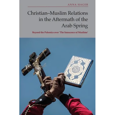 Christian-Muslim Relations in the Aftermath of the Arab Spring: Beyond the Polemics Over 'The Innocence of Muslims'