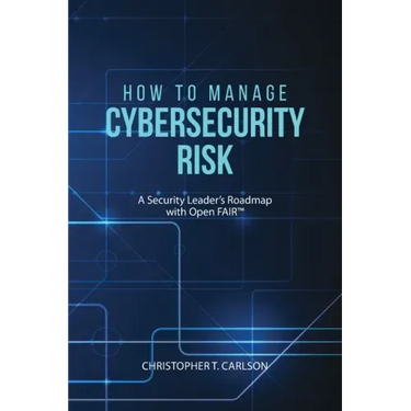 How to Manage Cybersecurity Risk: A Security Leader's Roadmap with Open FAIR
