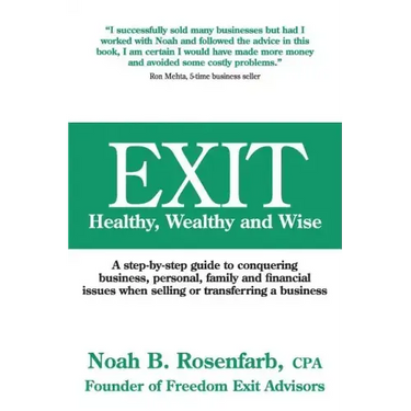 Exit: Healthy, Wealthy and Wise - A Step-By-Step Guide to Conquering Business, Personal, Family and Financial Issues When Se
