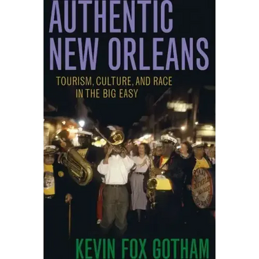 Authentic New Orleans: Tourism, Culture, and Race in the Big Easy