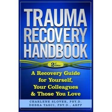Trauma Recovery Handbook: A Recovery Guide For Yourself, Your Colleagues & Those You Love