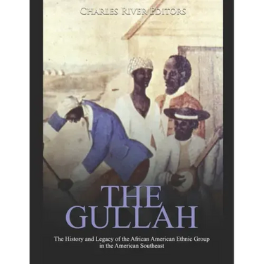 The Gullah: The History and Legacy of the African American Ethnic Group in the American Southeast