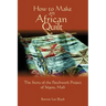 How To Make An African Quilt: The Story of the Patchwork Project of Segou, Mali