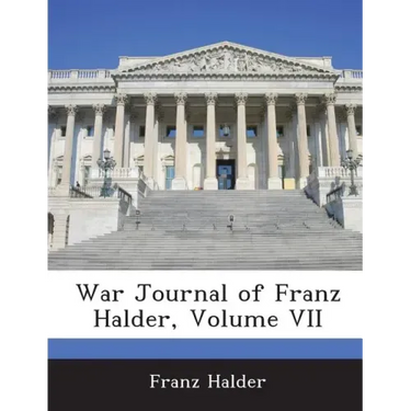 War Journal of Franz Halder, Volume VII
